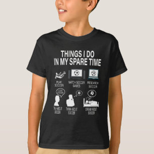 Dinge, die ich in meiner Freizeit Fußball Geschen T-Shirt