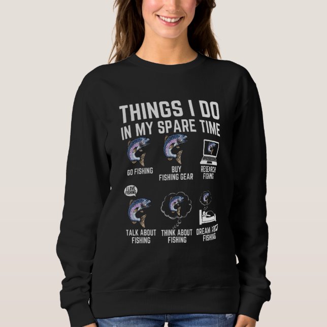 Dinge, die ich in meiner Freizeit mache Angeln   A Sweatshirt (Vorderseite)