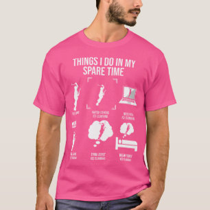 Dinge, die ich in meiner Freizeit mache Eiskletter T-Shirt