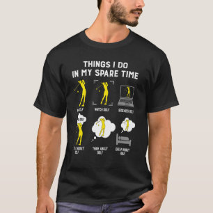 Dinge, die ich in meiner Freizeit spielen Golf - b T-Shirt