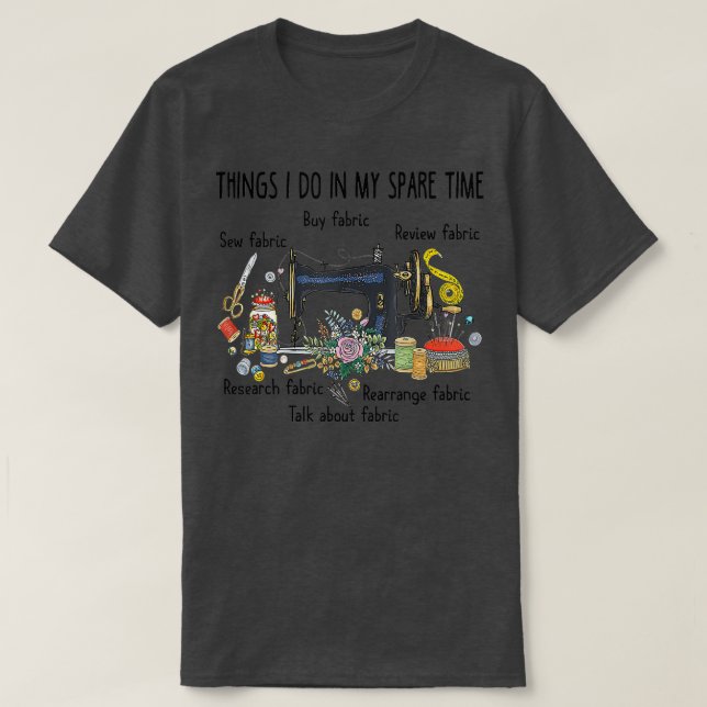 Dinge, die ich in meiner Freizeit tue Funny Sewing T-Shirt (Design vorne)