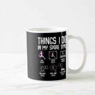 Dinge, die ich in meiner Freizeit tue Fußball Mädc Kaffeetasse