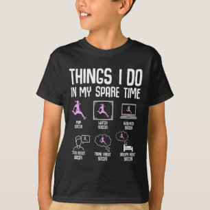 Dinge, die ich in meiner Freizeit tue Fußball Mädc T-Shirt
