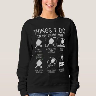 Dinge, die ich in meiner Freizeit tue Pickleball-S Sweatshirt