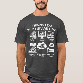 Dinge, die ich in meiner Freizeit tue - Züge T-Shirt