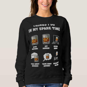 Dinge, die ich in meiner Freizeit tun Bourbon Whis Sweatshirt
