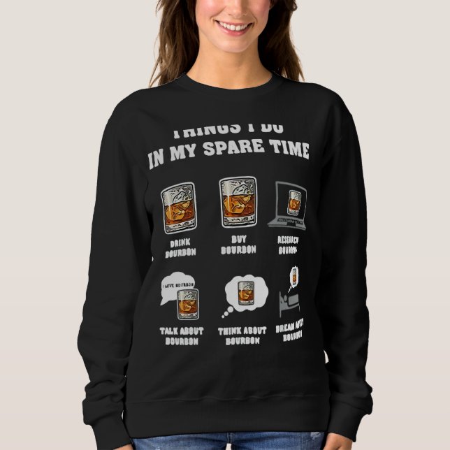 Dinge, die ich in meiner Freizeit tun Bourbon Whis Sweatshirt (Vorderseite)