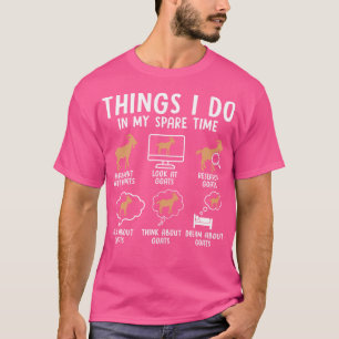 Dinge, die ich in meiner Freizeit zu tun, Ziege we T-Shirt