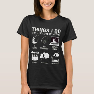 Dinge, die ich tue für die Liebe Jesu Fischer der  T-Shirt