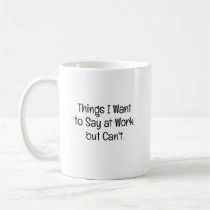 Dinge, die man am Arbeitsplatz sagen möchte Lustig Kaffeetasse