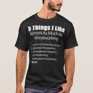 Dinge, die mir fast so gut gefallen wie Holzbearbe T-Shirt