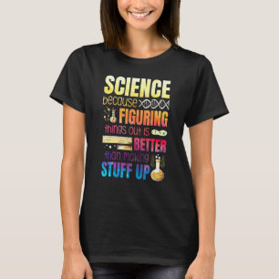 Dinge herauszufinden ist besser, als etwas aufzuba T-Shirt