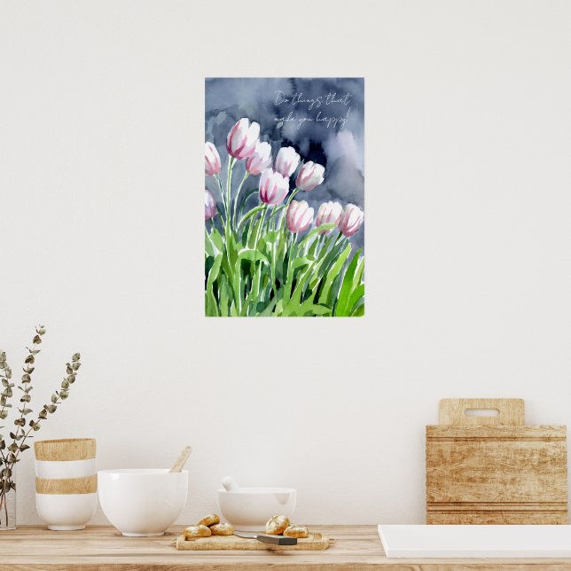 Dinge tun, die dich glücklich machen, Tulpen Poster (Küche)