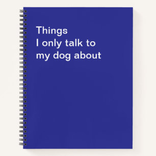 Dinge, über die ich nur mit meinem Hund spreche Notizbuch