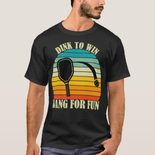 Dink gewinnen Bang for Fun Pickleball Sports Liebe T-Shirt