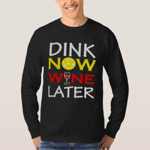 Dink Now Wine Spater Pickleball Spieler Fan lustig T-Shirt