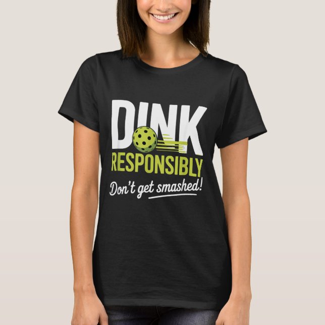 Dink Resnsibly Don't Get Smashed Funny Ckleball Te T-Shirt (Vorderseite)