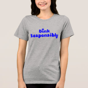 Dink Responsible - Funny Pickleball Gift Tri-Blend Shirt