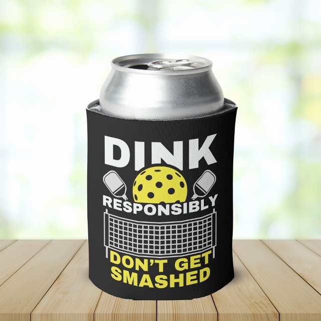 Dink Responsibly Don't Get Smashed Pickleball Dosenkühler (Von Creator hochgeladen)