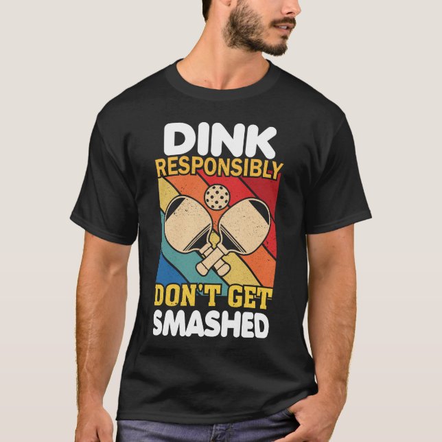 Dink Responsibly Funny Slogan For Pickleball Playe T-Shirt (Vorderseite)