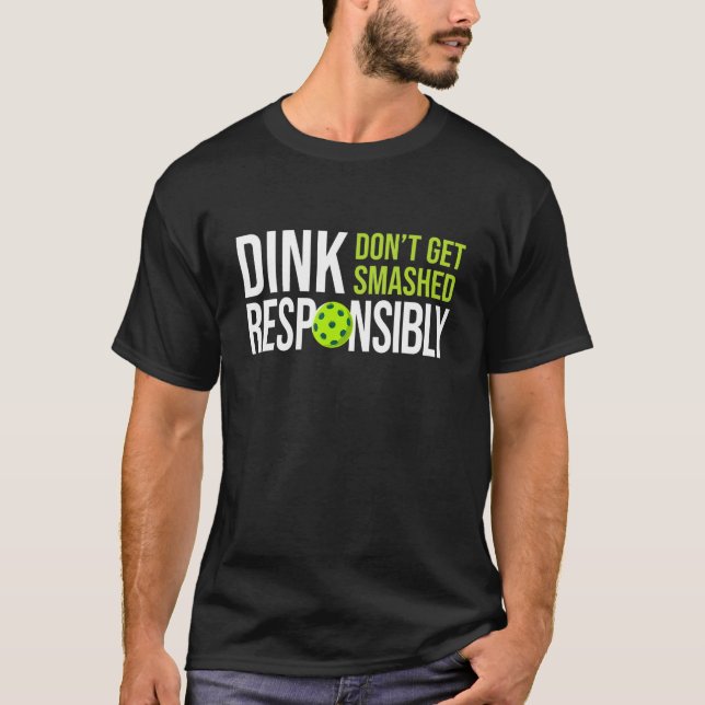 Dink Responsibly  Pickleball Dink Player Team Pun T-Shirt (Vorderseite)