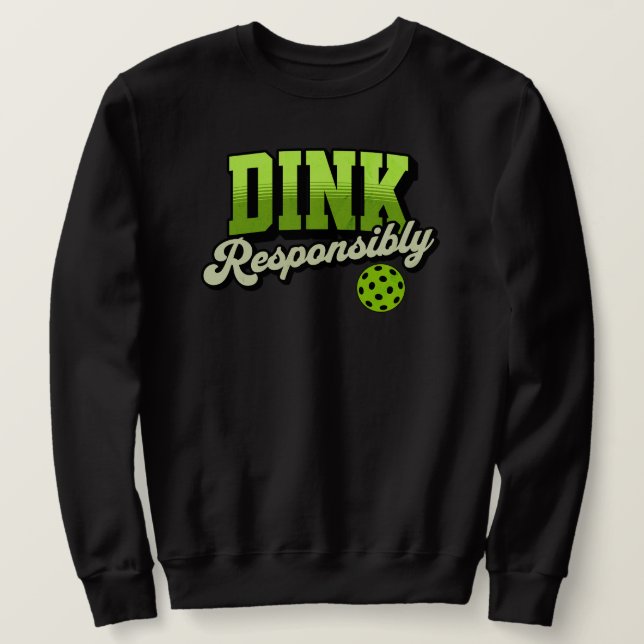 Dink verantwortlich Funny Pickleball Sweatshirt (Design vorne)