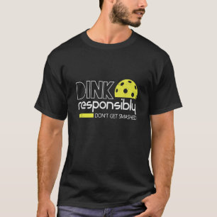 Dink verantwortlich Funny Pickleball T-Shirt