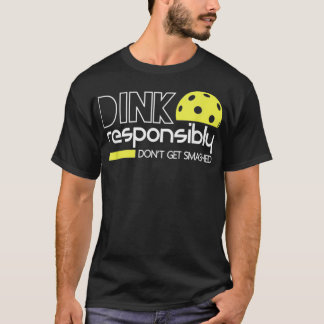 Dink verantwortlich Funny Pickleball T T-Shirt