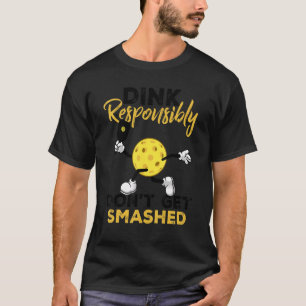 Dink verantwortungsbewusst nicht zerstört Pickleba T-Shirt