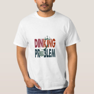 Dinking Problem Pickleball - Court-Side-Spaß T-Shirt