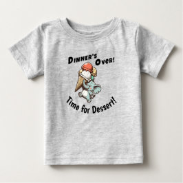 Dinner's Over. Time for Dessert Baby T-shirt