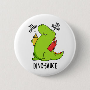 Dino-Sauce Funny Dinosaur Pun Button