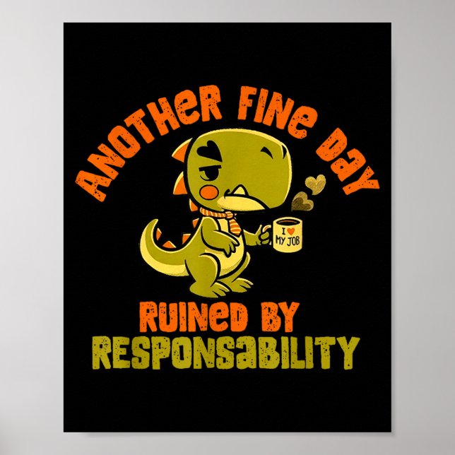 Dinosaur Another Fine Day Ruined By Resnsibility  Poster (Vorne)