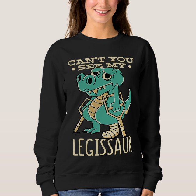 Dinosaur Get Well Soon Cant You See My Legissaur B Sweatshirt (Vorderseite)