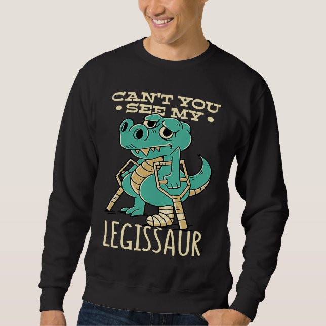Dinosaur Get Well Soon Cant You See My Legissaur B Sweatshirt (Vorderseite)