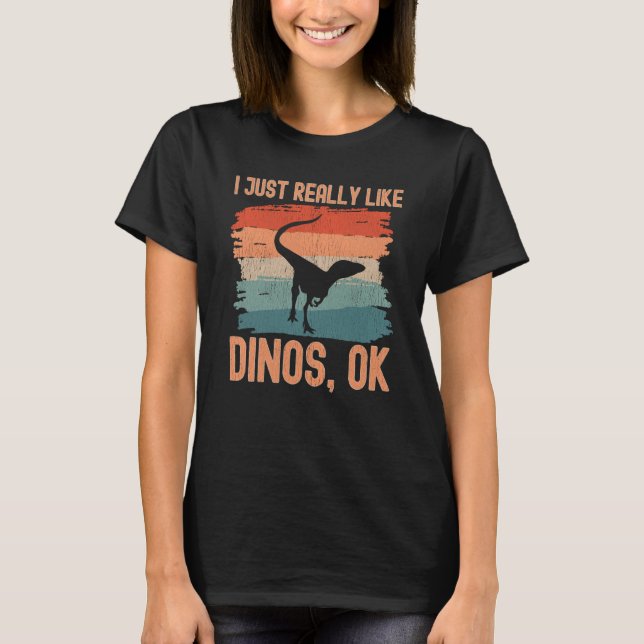 Dinosaur I just Really Like Dinos Ok  2 T-Shirt (Vorderseite)
