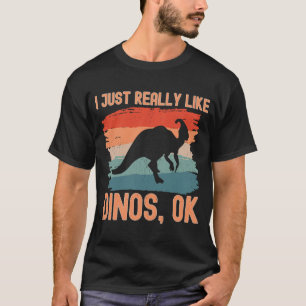 Dinosaur I just Really Like Dinos Ok 2 T-Shirt