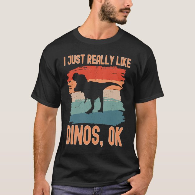 Dinosaur  I just Really Like Dinos Ok T-Shirt (Vorderseite)