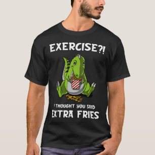Dinosaur-Übung Ich dachte, du hättest Pommes frite T-Shirt