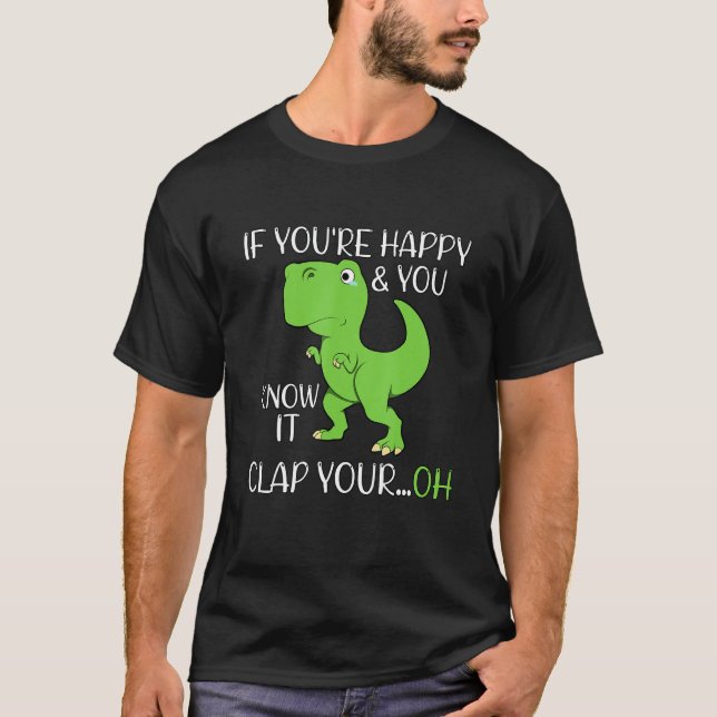 Dinosaur wenn Sie glücklich sind Text Spaß Rex T-Shirt (Vorderseite)
