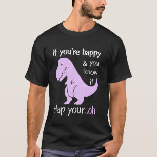 Dinosaur Wortspiel Wenn du glücklich bist und du w T-Shirt