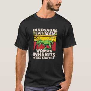 Dinosaurier essen Mann Frau erbt die Erde Dinosau T-Shirt
