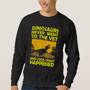 Dinosaurier gingen nie zum Tierarzt. Sweatshirt