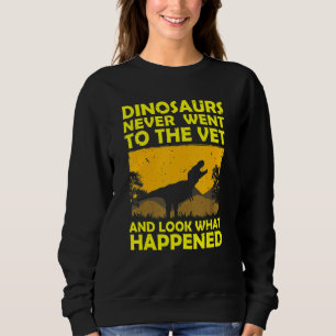 Dinosaurier gingen nie zum Tierarzt. Sweatshirt