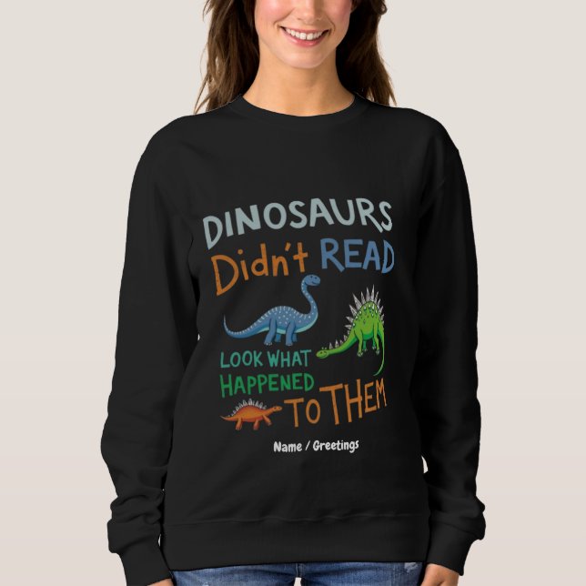 Dinosaurier haben Bücher nicht gelesen und schauen Sweatshirt (Vorderseite)