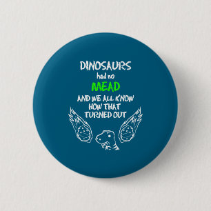 Dinosaurier hatten kein Met-Outfit Geschenk Alkoho Button