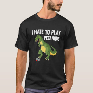 Dinosaurier Ich hasse es, Boule-T-Rex-Witz zu spie T-Shirt