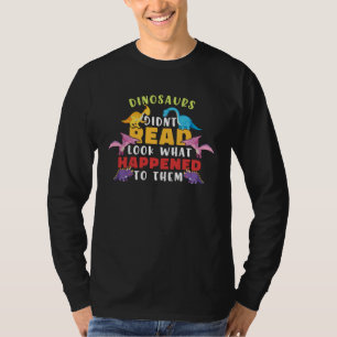 Dinosaurier lasen nicht, schaut was ihnen passiert T-Shirt