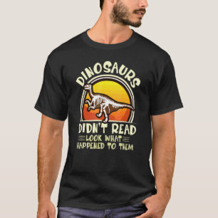 Dinosaurier lasen nicht. Seht, was ihnen passierte T-Shirt