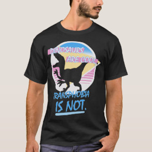 Dinosaurier sind Cool Transphobia ist nicht lustig T-Shirt
